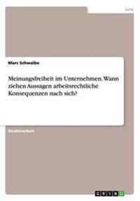 Meinungsfreiheit im Unternehmen. Wann ziehen Aussagen arbeitsrechtliche Konsequenzen nach sich?