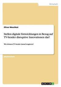 Stellen digitale Entwicklungen in Bezug auf TV-Sender disruptive Innovationen dar?