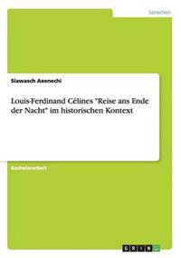 Louis-Ferdinand Célines "Reise ans Ende der Nacht" im historischen Kontext