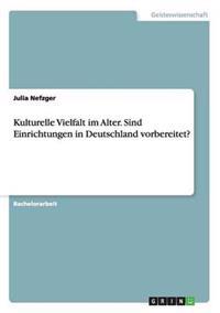 Kulturelle Vielfalt im Alter. Sind Einrichtungen in Deutschland vorbereitet?