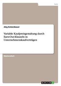 Variable Kaufpreisgestaltung durch Earn-Out-Klauseln in Unternehmenskaufverträgen