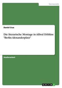 Die literarische Montage in Alfred Döblins "Berlin Alexanderplatz"