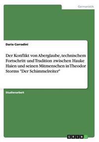 Der Konflikt von Aberglaube, technischem Fortschritt und Tradition zwischen Hauke Haien und seinen Mitmenschen in Theodor Storms "Der Schimmelreiter"
