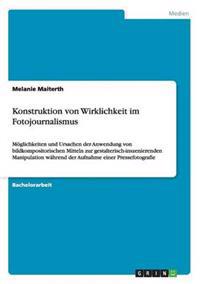 Konstruktion von Wirklichkeit im Fotojournalismus