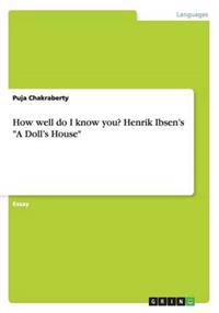 How well do I know you? Henrik Ibsen's A Doll's House