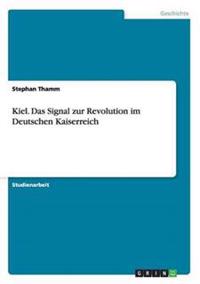 Kiel. Das Signal zur Revolution im Deutschen Kaiserreich