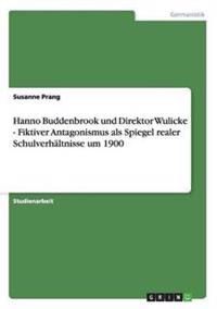 Hanno Buddenbrook und Direktor Wulicke - Fiktiver Antagonismus als Spiegel realer Schulverhältnisse um 1900