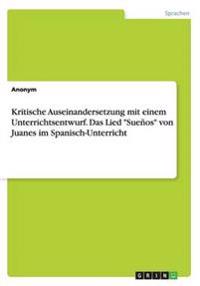 Kritische Auseinandersetzung mit einem Unterrichtsentwurf. Das Lied "Sueños" von Juanes im Spanisch-Unterricht