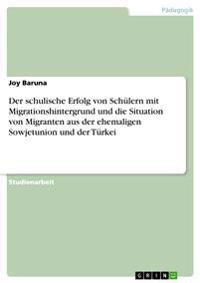 Der schulische Erfolg von Schulern mit Migrationshintergrund und die Situation von Migranten aus der ehemaligen Sowjetunion und der Turkei