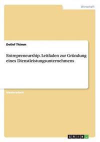 Entrepreneurship. Leitfaden zur Gründung eines Dienstleistungsunternehmens