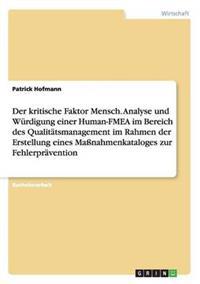 Der kritische Faktor Mensch. Analyse und Würdigung einer Human-FMEA im Bereich des Qualitätsmanagement im Rahmen der Erstellung eines Maßnahmenkataloges zur Fehlerprävention