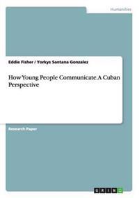 How Young People Communicate. A Cuban Perspective