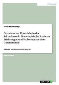 Gemeinsamer Unterricht in der Sekundarstufe. Eine empirische Studie zu Erfahrungen und Problemen an einer Gesamtschule