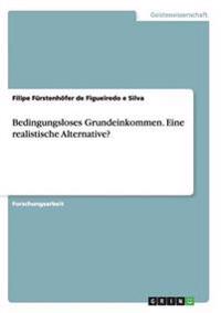 Bedingungsloses Grundeinkommen. Eine realistische Alternative?