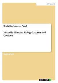 Virtuelle Führung. Erfolgsfaktoren und Grenzen