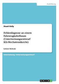 Fehlerdiagnose an einem Fahrzeugkabelbaum (Unterweisungsentwurf Kfz-Mechatroniker/in)