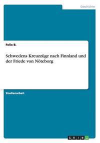 Schwedens Kreuzzüge nach Finnland und der Friede von Nöteborg