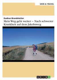 Mein Weg geht weiter - Nach schwerer Krankheit auf dem Jakobsweg