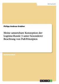 Meine umsetzbare Konzeption der Logtime-Runde 3 unter besonderer Beachtung von Pull-Prinzipien