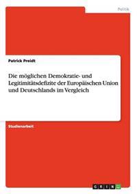Die möglichen Demokratie- und Legitimitätsdefizite der Europäischen Union und Deutschlands im Vergleich