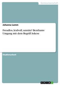Freudlos, leidvoll, unnutz? Benthams Umgang mit dem Begriff Askese