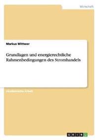 Grundlagen und energierechtliche Rahmenbedingungen des Stromhandels