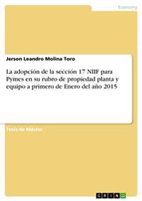 La adopción de la sección 17 NIIF para Pymes en su rubro de propiedad planta y equipo a primero de Enero del año 2015