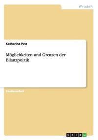 Möglichkeiten und Grenzen der Bilanzpolitik
