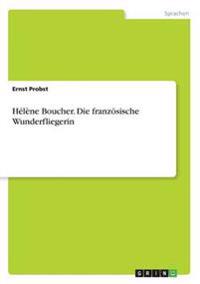 Hélène Boucher. Die französische Wunderfliegerin