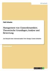 Management von Clusterdynamiken. Theoretische Grundlagen, Analyse und Bewertung