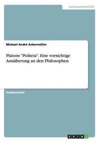 Platons "Politeia". Eine vorsichtige Annäherung an den Philosophen