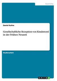 Gesellschaftliche Rezeption von Kindsmord in der Frühen Neuzeit