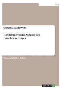 Handelsrechtliche Aspekte des Franchisevertrages