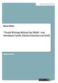 ''Youth Writing Behind the Walls'' von Awraham Cytrin. Ghetto-Literatur aus Lódz