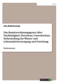 Das Bundesverfassungsgesetz über Nachhaltigkeit, Tierschutz, Umweltschutz, Sicherstellung der Wasser- und Lebensmittelversorgung und Forschung