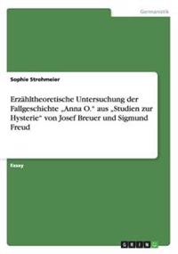 Erzahltheoretische Untersuchung der Fallgeschichte "Anna O. aus "Studien zur Hysterie von Josef Breuer und Sigmund Freud