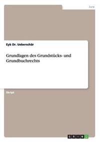 Grundlagen des Grundstücks- und Grundbuchrechts