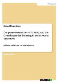 Die personenzentrierte Haltung und die Grundlagen der Führung in einer totalen Institution