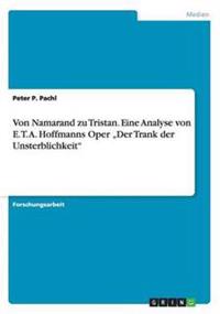 Von Namarand zu Tristan. Eine Analyse von E. T. A. Hoffmanns Oper "Der Trank der Unsterblichkeit