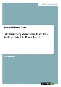 Säkularisierung christlicher Feste. Das Weihnachtsfest in Deutschland