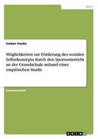 Möglichkeiten zur Förderung des sozialen Selbstkonzepts durch den Sportunterricht an der Grundschule anhand einer empirischen Studie