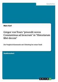 Gregor von Tours "procedit novos Constantinus ad lavacrum" in "Historiarum libri decem"