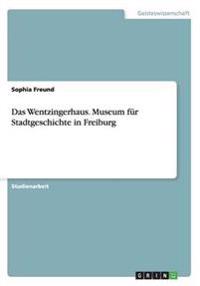 Das Wentzingerhaus. Museum für Stadtgeschichte in Freiburg