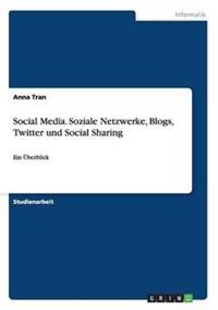 Social Media. Soziale Netzwerke, Blogs, Twitter und Social Sharing