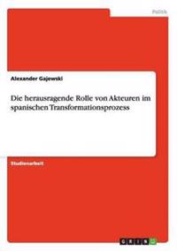 Die herausragende Rolle von Akteuren im spanischen Transformationsprozess