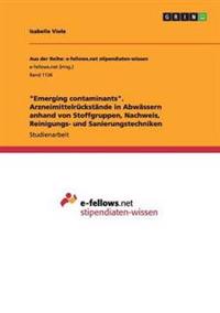 "Emerging contaminants". Arzneimittelrückstände in Abwässern anhand von Stoffgruppen, Nachweis, Reinigungs- und Sanierungstechniken