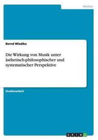 Die Wirkung von Musik unter ästhetisch-philosophischer und systematischer Perspektive