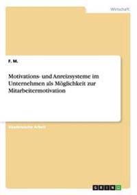 Motivations- und Anreizsysteme im Unternehmen als Möglichkeit zur Mitarbeitermotivation