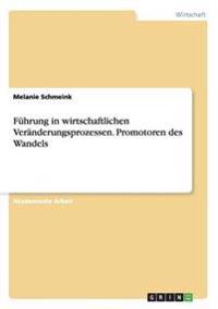 Führung in wirtschaftlichen Veränderungsprozessen. Promotoren des Wandels