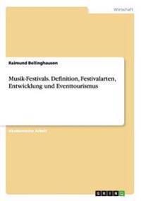 Musik-Festivals. Definition, Festivalarten, Entwicklung und Eventtourismus